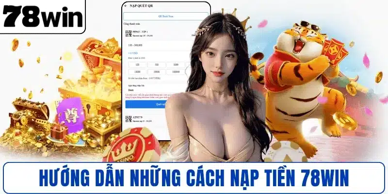 Hướng dẫn những cách nạp tiền 78WIN phổ biến