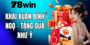 Khuyến mãi KHAI XUÂN BÍNH NGỌ 78WIN – Nhận Lộc Xuân Hấp Dẫn