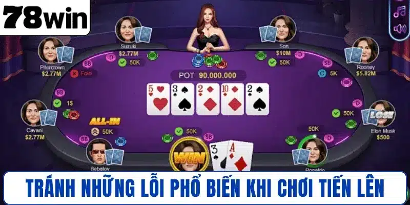 Tránh những lỗi phổ biến khi chơi Tiến Lên