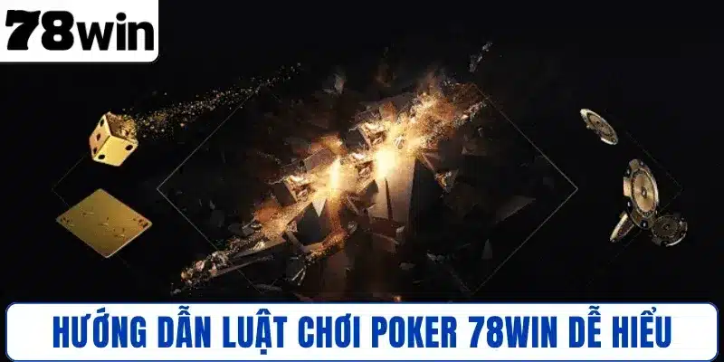 Hướng dẫn luật chơi Poker 78WIN dễ hiểu