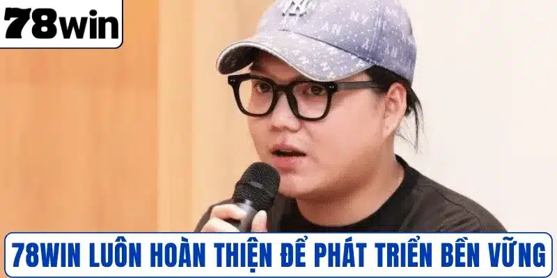 78WIN luôn hoàn thiện để phát triển bền vững