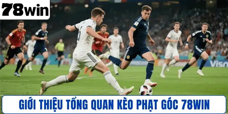 Giới thiệu tổng quan kèo phạt góc 78WIN