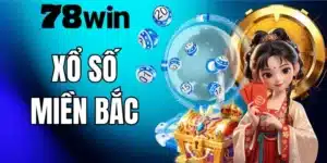 Xổ Số Miền Bắc 78WIN – Hướng Dẫn Chơi Và Kinh Nghiệm Thực Chiến